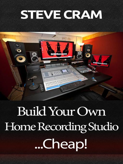 Title details for Build Your Own Home Recording Studio...Cheap! by Steve Cram - Available